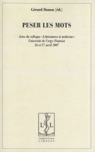 Peser les mots. Actes du colloque "Littératures et médecine" Université de Cergy-Pontoise, 26 et 27 - Danou Gérard