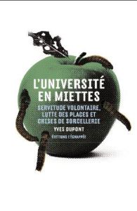 L'Université en miettes. Servitude volontaire, lutte des places et sorcellerie - Dupont Yves