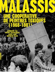 Les Malassis. Une coopérative de peintres toxiques (1968-1981) - Chambarlhac Vincent - Lavin Amélie - Tillier Bertr