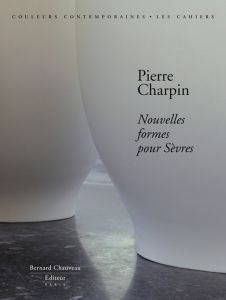 Pierre Charpin - nouvelles formes pour Sèvres - Védrenne Elisabeth - Charpin Pierre - Chauveau Ber