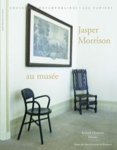 Jasper Morrison et le musée des arts décoratifs de Bordeaux - Morrison Jasper - Boysson Bernadette de