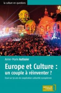 Europe et culture : un couple à réinventer ? Essai sur 50 ans de coopération culturelle européenne - Autissier Anne-Marie