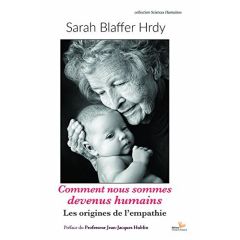 Comment nous sommes devenus humains. Les origines de l'empathie - Blaffer Hrdy Sarah - Hublin Jean-Jacques - Martin