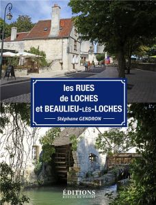 Les rues de Loches et Beaulieu-lès-Loches - Gendron Stéphane