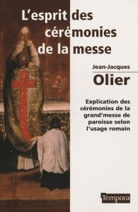 L'ESPRIT DES CEREMONIES DE LA MESSE - OLIER JEAN-JACQUES