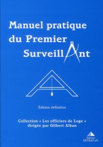 Manuel pratique du Premier Surveillant. Précis d'instruction pour Les Compagnons - Alban Gilbert