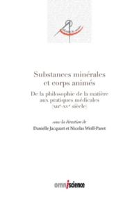 Substances minérales et corps animés. De la philosophie de la matière aux pratiques médicales (1100- - Jacquart Danielle - Weill-Parot Nicolas