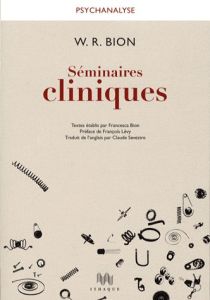 Séminaires cliniques - Bion Wilfred R. - Bion Francesca - Lévy François -