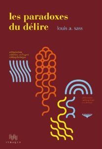 Les Paradoxes du délire. Wittgenstein, Schreber et l'esprit schizophrénique - Sass Louis Arnorsson - Castel Pierre-Henri