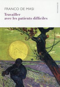 Travailler avec les patients difficiles - De Masi Franco - Sciommeri Manlio - Collet Muriell