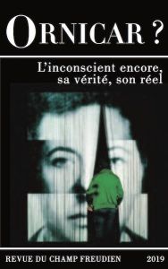 Ornicar ? N° 53/2019 : L'inconscient encore, sa vérité, son réel - Leguil Clotilde