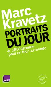 Portraits du jour. 150 Histoires pour un tour du monde - Kravetz Marc