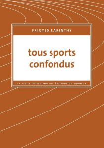 Tous sports confondus - Karinthy Frigyes - Holdban Cécile A.