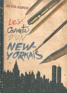 Les Carnets d'un New-Yorkais. Une chronique illustrée de trois décennies à New York - Kuper Peter - Soubiran Fanny - Drooker Eric