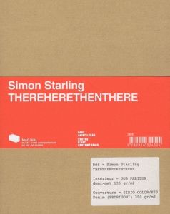 Thereherethenthere, Simon Starling. 2 volumes - Starling Simon - Lamy Frank - Gauthier Michel