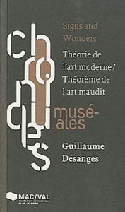 Signs and Wonders. Théorie de l'art moderne / Théorème de l'art maudit - Désanges Guillaume