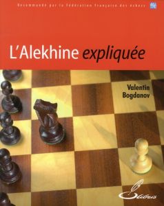 L'Alekhine expliquée - Bogdanov Valentin - Lohéac-Ammoun Frank