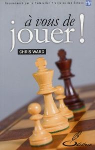 A vous de jouer ! - Ward Chris - Maufras Jérôme