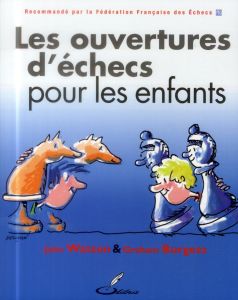 Les ouvertures d'échecs pour les enfants - Watson John - Burgess Graham - Priour François-Xav