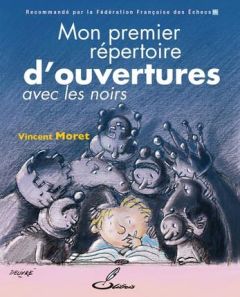 Mon premier répertoire d'ouvertures. Tome 2, Avec les Noirs - Moret Vincent