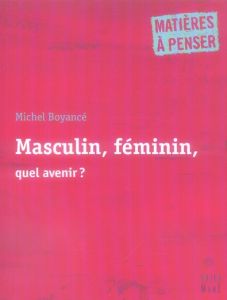 Masculin, féminin, quel avenir ? - Boyancé Michel