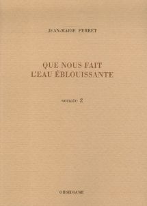 Que nous fait l'eau éblouissante. Sonate 2 - Perret Jean-Marie