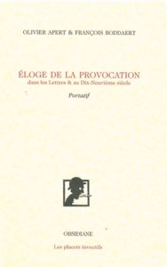 Eloge de la provocation dans les Lettres & au Dix-Neuvième siècle - Apert Olivier - Boddaert François