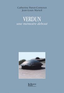 Verdun. Une mémoire debout - Panot-Contenot Catherine - Marteil Jean-Louis