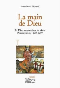 LA MAIN DE DIEU - ET DIEU RECONNAITRA LES SIENS T.1 - MARTEIL JEAN-LOUIS