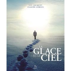 La glace et le ciel - Jacquet Luc - Lorius Claude - Chappellaz Jérôme -