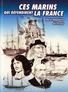 Ces marins qui défendirent la France - Del Perugia Marie-Magdeleine - Sajer Guy