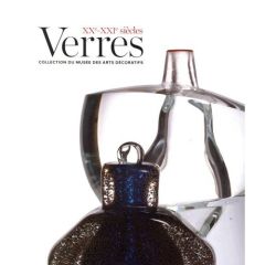 Verres XXe-XXIe siècles. Collection du musée des Arts décoratifs - Olivié Jean-Luc - Ayroles Véronique - Salmon Béatr