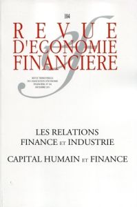 Revue d'économie financière N° 104 : Les relations finance et industrie. Capital humain et finance - Cartapanis André - Aréna Richard - Prot Baudouin -