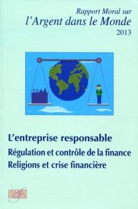 Rapport moral sur l'argent dans le monde. Edition 2013 - Mérieux Antoine