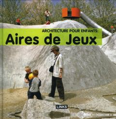 Architecture pour enfants : aires de jeux - Broto Carles - Barbot Hélène