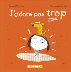 J'adore pas trop - Tiercelin Arnaud - Marchal Stéphanie