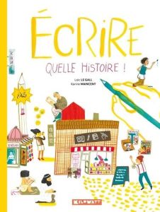 Ecrire, quelle histoire ! - Le Gall Loïc - Maincent Karine