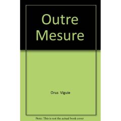 Outre mesure - Orus Olivier - Viguié Christian