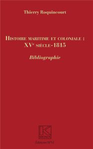 Histoire maritime et coloniale : XVe siècle-1815 - Roquincourt Thierry - Dorigny Marcel