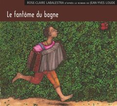 Le fantôme du bagne. 1 CD audio - Labalestra Rose-Claire - Loude Jean-Yves