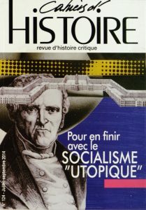 Cahiers d'Histoire N° 124, juillet-septembre 2014 : Pour en finir avec le socialisme "utopique" - Jollet Anne - Brémand Nathalie