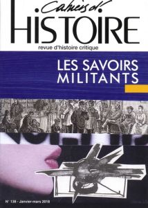 Cahiers d'Histoire N° 138, janvier-mars 2018 : Les savoirs militants - Hamelin David - Lamy Jérôme - Willemez Laurent