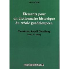 Eléments pour un dictionnaire historique du créole guadeloupéen. Choukamo kréyol Gwadloup Zouti 1, E - Poullet Hector - North Xavier