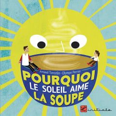 Pourquoi le soleil aime la soupe - Tiercelin Arnaud - Perrier Olympe