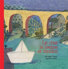 Le chat, la barque et l'enfant - Wyss Nathalie - Dalla Caroline