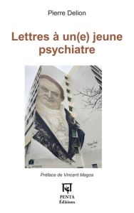 Lettres à un(e) jeune psychiatre - Delion Pierre - Magos Vincent