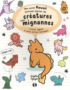 Comment dessiner des créatures super mignonnes. Licornes, pégases et autres animaux fantastiques - Nguyen Angela - Beaudoin Philippe