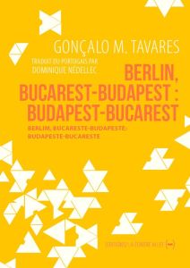 Berlin, Bucarest-Budapest : Budapest-Bucarest - Tavares Gonçalo M. - Nédellec Dominique