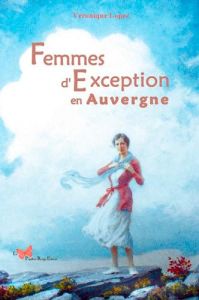 Femmes d'exception en Auvergne - Lopez Véronique