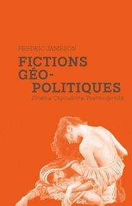 Fictions géopolitiques. Cinéma, capitalisme, postmodernité - Jameson Fredric - Verraes Jennifer - Vieillescazes